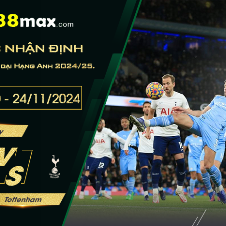 Soi kèo trận Man City vs Tottenham lúc 00h30 ngày 24/11.