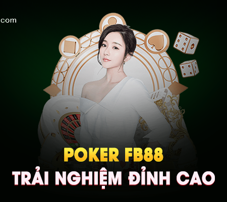 Poker FB88 – Trải Nghiệm Đỉnh Cao Cùng Sân Chơi Poker Hàng Đầu