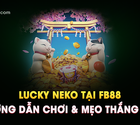 Lucky Neko tại FB88 – Hướng Dẫn Chơi & Mẹo Thắng Lớn!