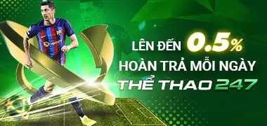 Hoàn trả thể thao 247 – Nhận ngay 0.5% – không cần cược lại