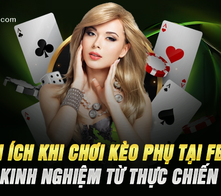 Lợi Ích Khi Chơi Kèo Phụ Tại FB88 – Kinh Nghiệm Từ Thực Chiến
