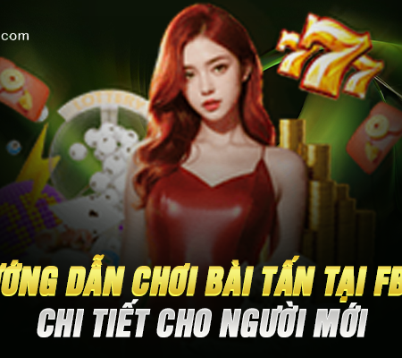 Hướng Dẫn Chơi Bài Tấn Tại FB88 Chi Tiết Cho Người Mới