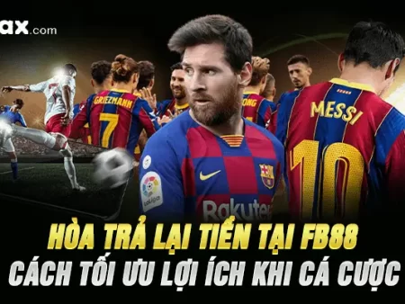 Hòa Trả Lại Tiền Tại FB88 – Cách Tối Ưu Lợi Ích Khi Cá Cược