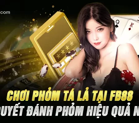 Chơi Phỏm Tá Lả Tại Fb88 – Bí Quyết Đánh Phỏm Hiệu Quả Nhất