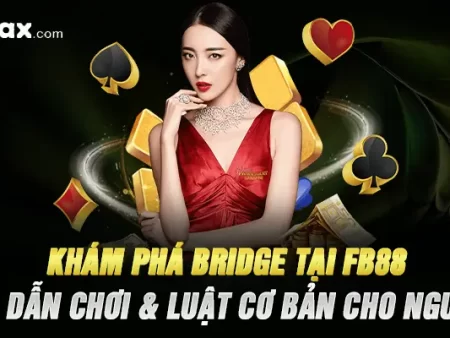 Khám Phá Bridge Tại FB88 – Hướng Dẫn Chơi & Luật Cơ Bản Cho Người Mới