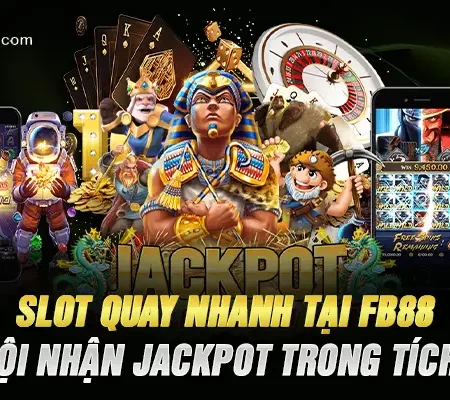 Slot Quay Nhanh Tại FB88 – Cơ Hội Nhận Jackpot Trong Tích Tắc