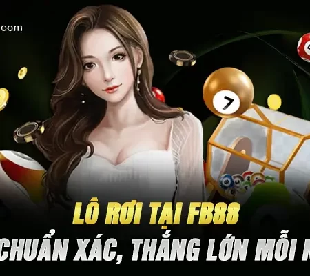 Lô Rơi Tại Fb88 – Dự Đoán Chuẩn Xác, Thắng Lớn Mỗi Ngày 2025