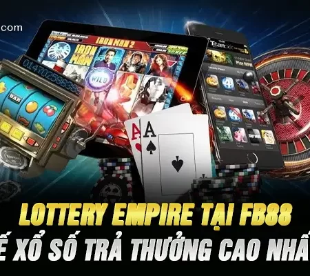 Lottery Empire Tại Fb88 – Đế Chế Xổ Số Trả Thưởng Cao Nhất 2026