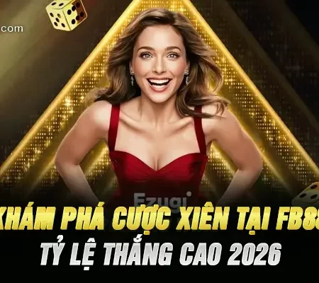 Khám Phá Cược Xiên Tại Fb88 – Tỷ Lệ Thắng Cao 2026