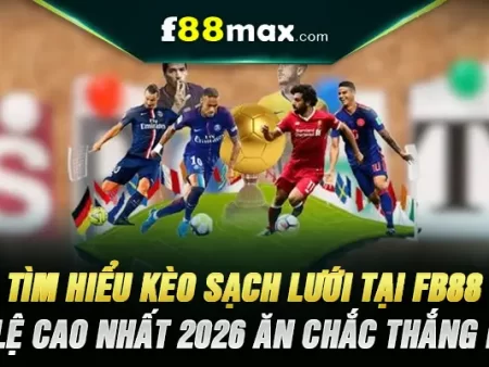 Tìm Hiểu Kèo Sạch Lưới Tại Fb88 – Tỷ Lệ Cao Nhất 2026 Ăn Chắc Thắng Lớn
