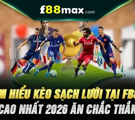 Tìm Hiểu Kèo Sạch Lưới Tại Fb88 – Tỷ Lệ Cao Nhất 2026 Ăn Chắc Thắng Lớn