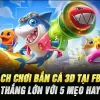 Cách Chơi Bắn Cá 3D Tại  Fb88 – Thắng Lớn Với 5 mẹo Hay