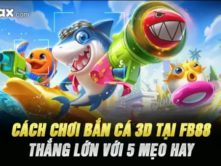 Cách Chơi Bắn Cá 3D Tại  Fb88 – Thắng Lớn Với 5 mẹo Hay