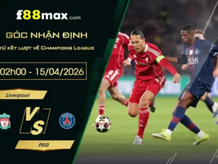 Soi kèo trận Liverpool vs PSG lúc 02h00 ngày 15/04.